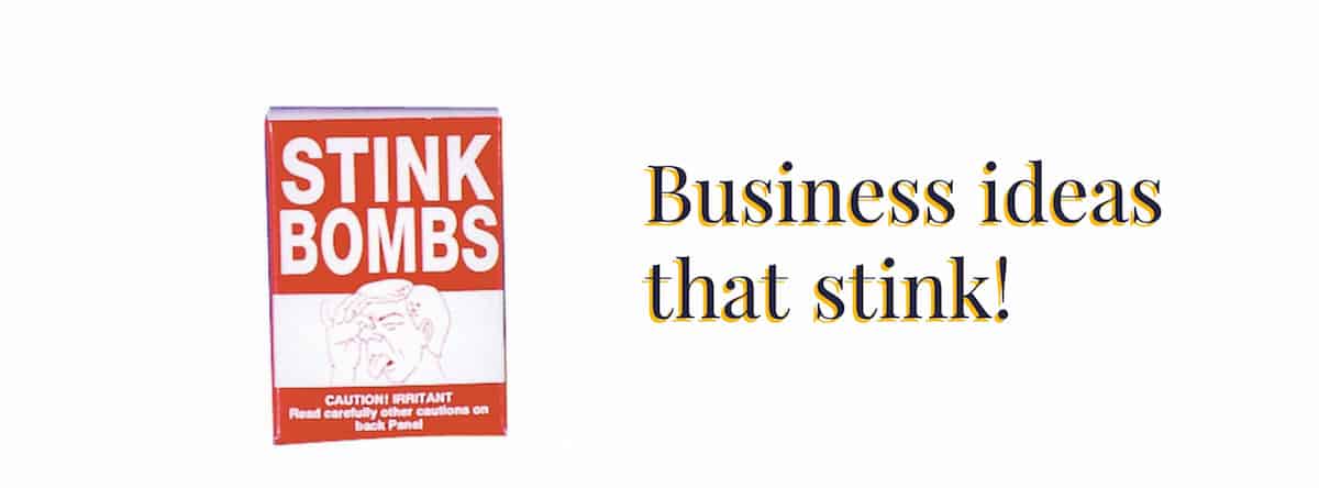 Business ideas that stink - About