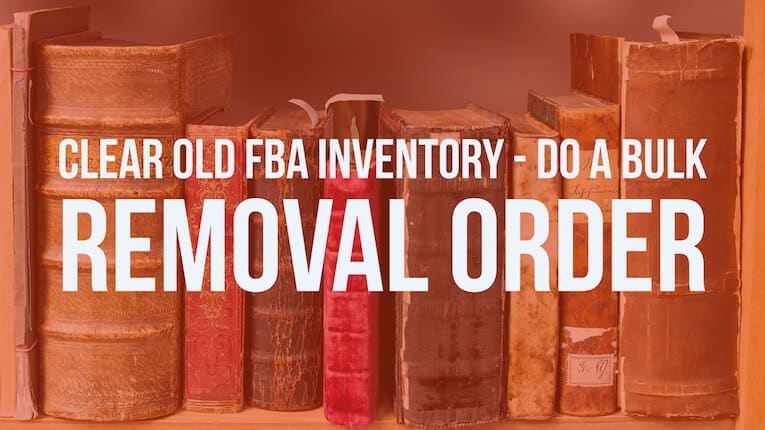 Clear old fba inventory with a bulk removal order